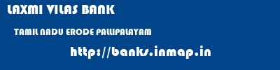 LAXMI VILAS BANK  TAMIL NADU ERODE PALLIPALAYAM   banks information 